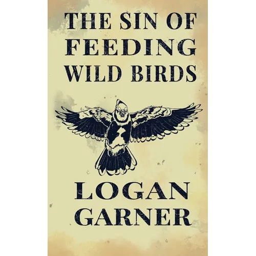 The Sin of Feeding Wild Birds - Paperback