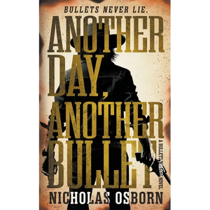 Another Day, Another Bullet: A Contemporary Western Adventure Series - Paperback