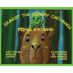 Gilbert the Cranky Capybara Makes a Friend - Hardcover