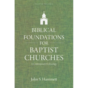Biblical Foundations for Baptist Churches: A Contemporary Ecclesiology - Paperback