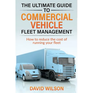 The Ultimate Guide to Commercial Vehicle Fleet Management - Paperback
