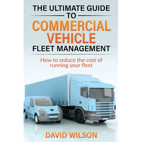 The Ultimate Guide to Commercial Vehicle Fleet Management - Paperback