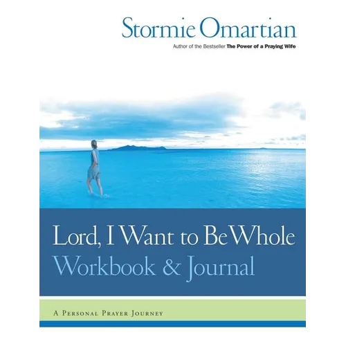 Lord, I Want to Be Whole Workbook and Journal: A Personal Prayer Journey - Paperback