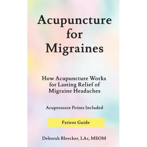 Acupuncture for Migraines: How Acupuncture Works for Lasting Relief of Migraine Headaches - Paperback
