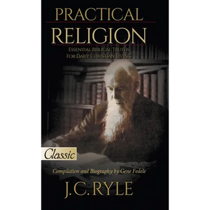 Practical Religion: Essential Biblical Truths for Daily Christian Living - Hardcover
