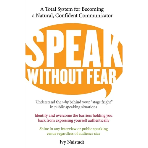 Speak Without Fear: A Total System for Becoming a Natural, Confident Communicator - Paperback