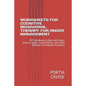 Worksheets for Cognitive Behavioral Therapy for Anger Management: CBT Workbook to Deal with Stress, Anxiety, Anger, Control Mood, Learn New Behaviors - Paperback