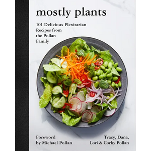 Mostly Plants: 101 Delicious Flexitarian Recipes from the Pollan Family - Hardcover