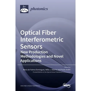 Optical Fiber Interferometric Sensors: New Production Methodologies and Novel Applications - Hardcover
