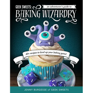 Geek Sweets: An Adventurer's Guide to the World of Baking Wizardry (Baking Book, Geek Cookbook, Cupcake Decorating, Sprinkles for Baking) - Spiral