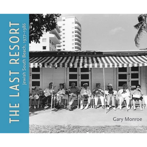 The Last Resort: Jewish South Beach, 1977-1986 - Hardcover