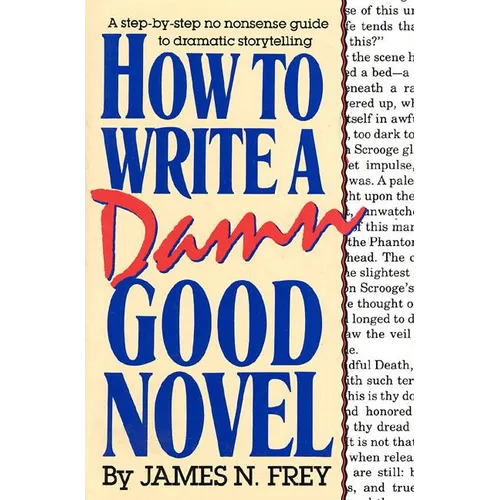 How to Write a Damn Good Novel: A Step-By-Step No Nonsense Guide to Dramatic Storytelling - Hardcover