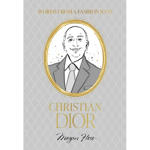 Words from a Fashion Icon: Christian Dior - Hardcover
