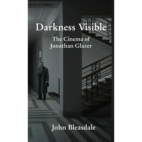 Darkness Visible: The Cinema of Jonathan Glazer - Paperback