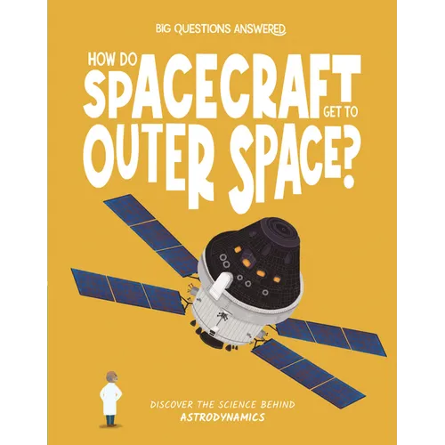 How Do Spacecraft Get to Outer Space?: Discover the Science Behind Astrodynamics - Hardcover