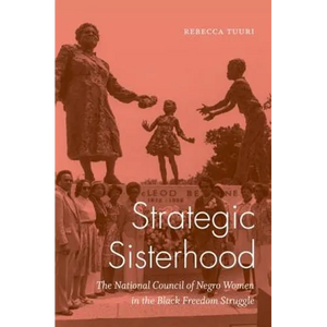Strategic Sisterhood: The National Council of Negro Women in the Black Freedom Struggle - Paperback