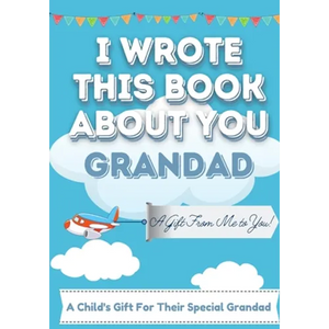 I Wrote This Book About You Grandad: A Child's Fill in The Blank Gift Book For Their Special Grandad Perfect for Kid's 7 x 10 inch - Paperback
