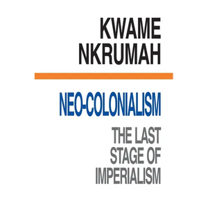 Neo-Colonialism The Last Stage of Imperialism - Paperback