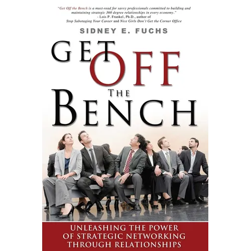Get Off the Bench: Unleashing the Power of Strategic Networking Through Relationships - Paperback