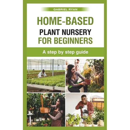 home-based plant nursery for beginners: a step by step guide - Paperback
