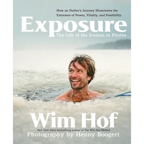 Exposure: How an Outlier's Journey Illuminates the Extremes of Power, Vitality, and Possibility - Hardcover