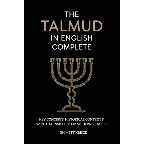 The Talmud in English Complete: With Key Concepts, Historical Context & Spiritual Insights for Modern Readers - Paperback