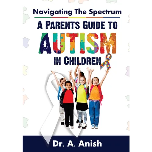 Navigating the Spectrum: A Parent's Guide to Autism in Children - Paperback