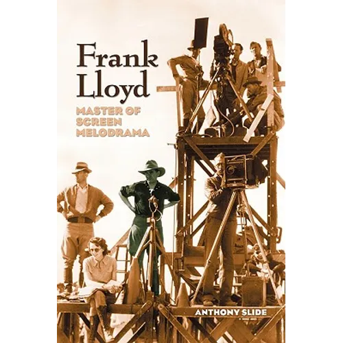 Frank Lloyd: Master of Screen Melodrama - Paperback