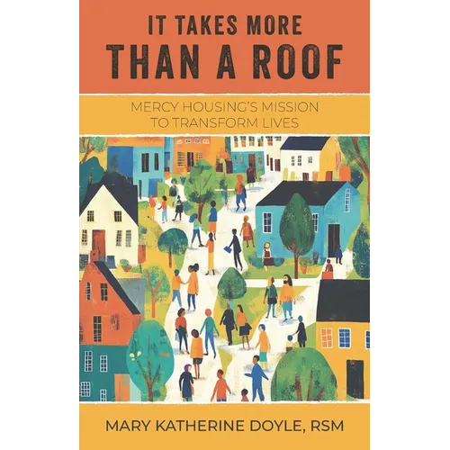 It Takes More than a Roof: Mercy Housing's Mission to Transform Lives - Paperback