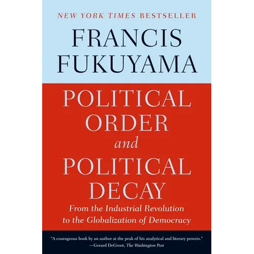 Political Order and Political Decay: From the Industrial Revolution to the Globalization of Democracy - Paperback
