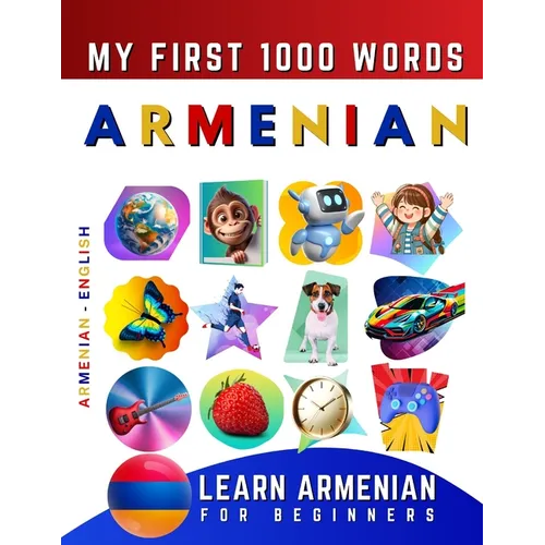 Learn Armenian for Beginners, My First 1000 Words: Bilingual Armenian - English Language Learning Book for Kids & Adults - Paperback