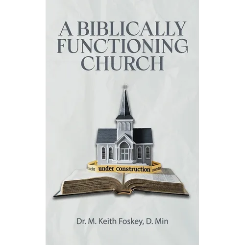 A Biblically Functioning Church: A Practical Guide to Biblical Church Polity - Paperback