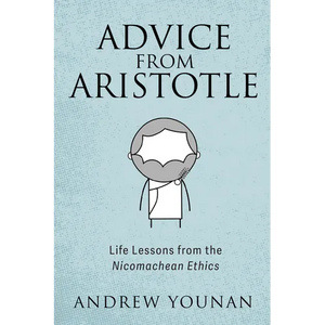 Advice from Aristotle: Life Lessons from the Nicomachean Ethics - Hardcover