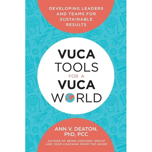 Vuca Tools for a Vuca World: Developing Leaders and Teams for Sustainable Results - Paperback