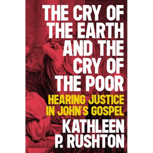 The Cry of the Earth and the Cry of the Poor: Hearing Justice in John's Gospel - Paperback