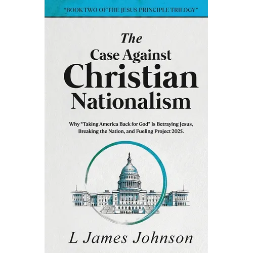 The Case Against Christian Nationalism - Paperback