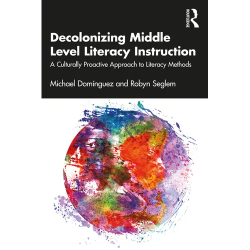 Decolonizing Middle Level Literacy Instruction: A Culturally Proactive Approach to Literacy Methods - Paperback
