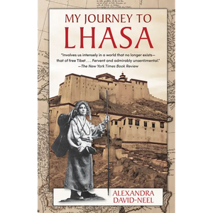 My Journey to Lhasa: The Classic Story of the Only Western Woman Who Succeeded in Entering the Forbidden City - Hardcover