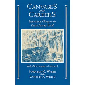 Canvases and Careers: Institutional Change in the French Painting World - Paperback