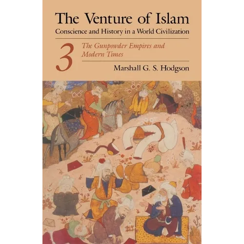 The Venture of Islam, Volume 3: The Gunpowder Empires and Modern Times - Paperback