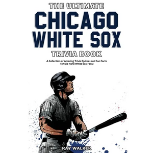 The Ultimate Chicago White Sox Trivia Book: A Collection of Amazing Trivia Quizzes and Fun Facts for Die-Hard White Sox Fans! - Paperback