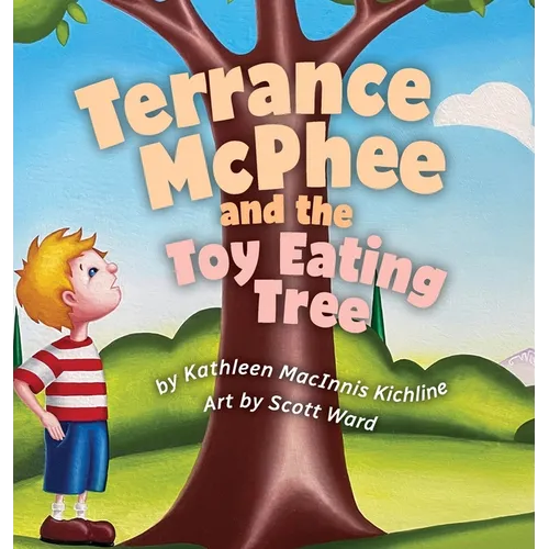 Terrance McPhee And The Toy Eating Tree: A rhyming, read-aloud adventure book for ages 4-10 about friendship, problem-solving, and the joy of letting - Hardcover