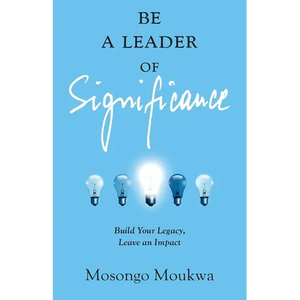 Be a Leader of Significance: Build Your Legacy, Leave an Impact - Paperback