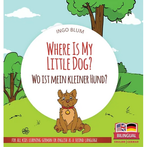 Where Is My Little Dog? - Wo ist mein kleiner Hund?: Bilingual children's picture book in English-German - Hardcover