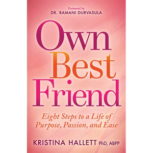 Own Best Friend: Eight Steps to a Life of Purpose, Passion, and Ease - Paperback
