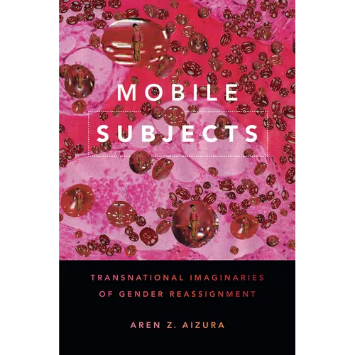 Mobile Subjects: Transnational Imaginaries of Gender Reassignment - Paperback