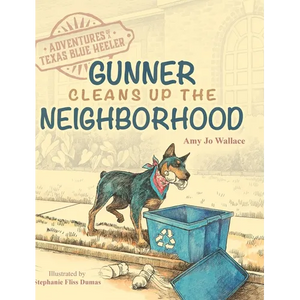 Adventures of a Texas Blue Heeler: Gunner Cleans up the Neighborhood - Hardcover