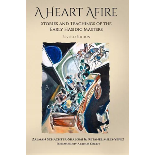 A Heart Afire: Stories and Teachings of the Early Hasidic Masters - Paperback