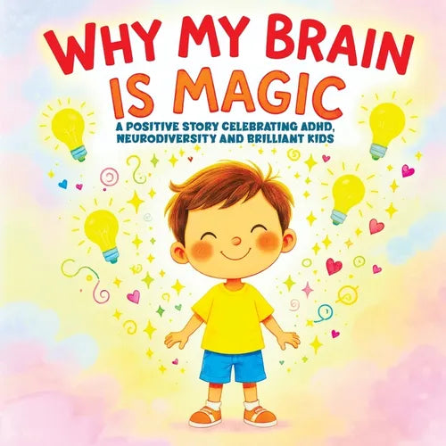Why My Brain is Magic: A Positive Story Celebrating ADHD, Neurodiversity and Brilliant Kids - Paperback