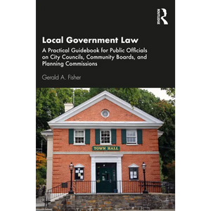 Local Government Law: A Practical Guidebook for Public Officials on City Councils, Community Boards, and Planning Commissions - Paperback